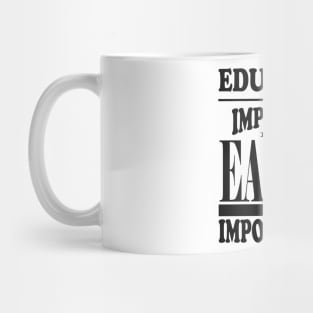 Education Is Important But Eating Is Importanter Mug